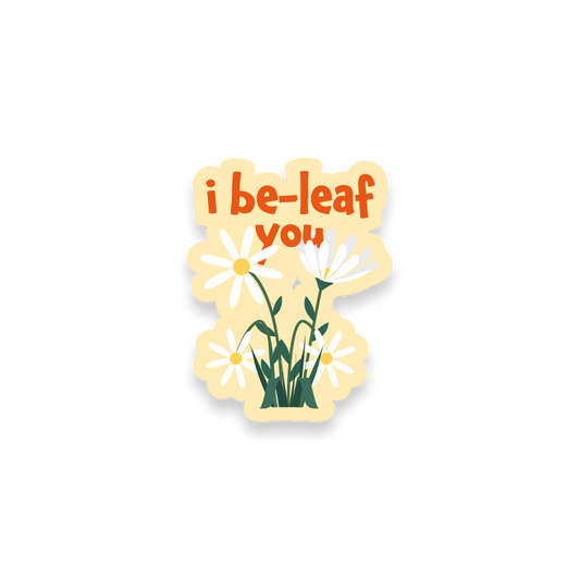 I be-leaf you sticker